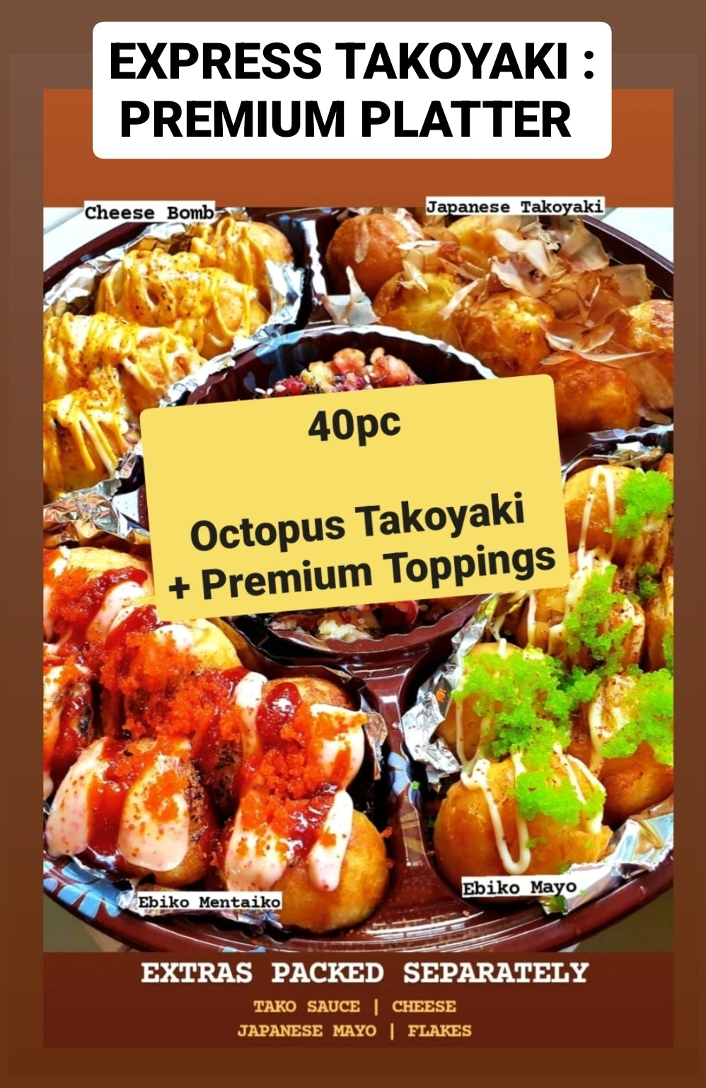 EXPRESS TAKOYAKI OCTOPUS : PREMIUM PLATTER (40-pc or 50-pc)